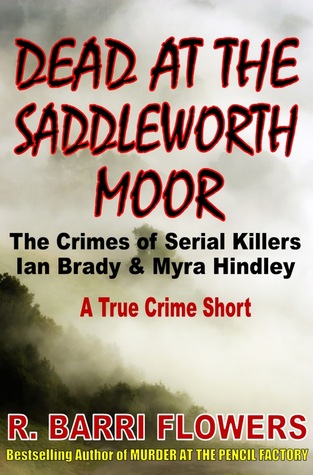 Dead at the Saddleworth Moor: The Crimes of Serial Killers Ian Brady & Myra Hindley (ebook)