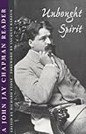 Unbought Spirit: A John Jay Chapman Reader