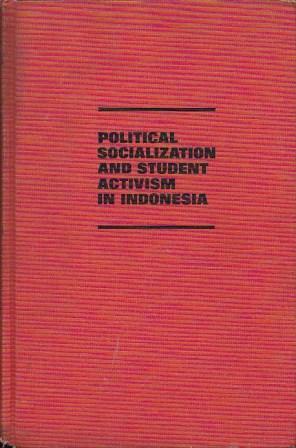 Political Socialization and Student Activism in Indonesia (Illinois Studies in Social Science, Vol. 57)
