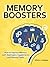 Memory Boosters: How to Improve Memory with Nootropics, Supplements and Natural Foods (BOOSTERS Series Book 2)