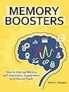 Memory Boosters: How to Improve Memory with Nootropics, Supplements and Natural Foods (BOOSTERS Series Book 2)