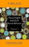 Classic Insights into Life and Human Behavior (Timeless Psychology Book 1) Classic Insights into Life and Human Behavior (Timeless Psychology Book 1)