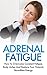 ADRENAL FATIGUE: How To Ove...