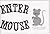 Enter Mouse