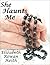 She Haunts Me by Elizabeth Rowan Keith