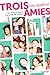 Trois (ou quatre) amies (Trois ou quatre amies, #1)