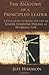 The Anatomy of a Principled Leader: A Field Guide to Being the Type of Leader Everyone Dreams of Working For