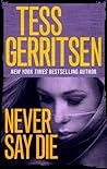 Never Say Die by Tess Gerritsen