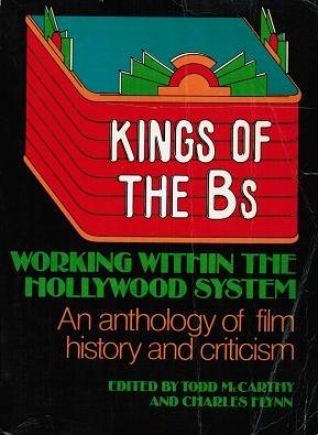 Kings of the Bs: Working Within the Hollywood System: An Anthology of Film History and Criticism (Paperback)