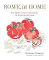 Rome, At Home: The Spirit of La Cucina Romana in Your Own Kitchen Rome, At Home: The Spirit of La Cucina Romana in Your Own Kitchen
