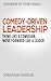Comedy-Driven Leadership: Think Like a Comedian, Move Forward Like a Leader