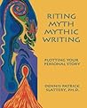 Riting Myth, Mythic Writing: Plotting Your Personal Story