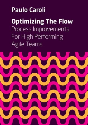Optimizing The Flow: Process Improvements For High Performing Agile Teams