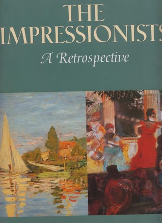 The Impressionists: A Retrospective (Hardcover)