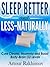 Sleep Better and Less: Naturally