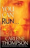 You Can Run... by Carlene Thompson