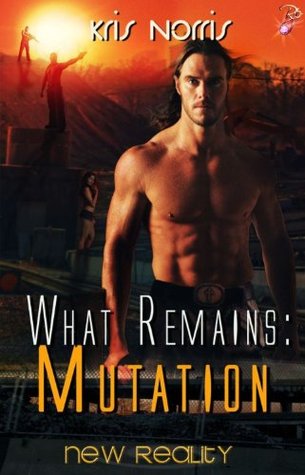 What Remains: Mutation (New Reality Series, #13)