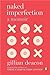 Naked Imperfection by Gillian Deacon Naked Imperfection by Gillian Deacon