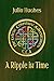 A Ripple in Time by Julia Hughes A Ripple in Time by Julia Hughes