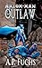 Outlaw: A Superhero Novel [Axiom-Man Saga Book 4] (The Axiom-man Saga 8)