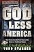 God Less America by Todd Starnes God Less America by Todd Starnes