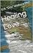 Healing Love: Poems of Love, Fantasy, Humor, and Life