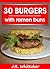 30 Burgers with ramen buns by J.R. Whittaker