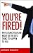 You're Fired!: Why Losing Your Job Might Be the Best Thing to Happen to You