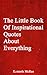 The Little Book Of Inspirational Quotes About Everything