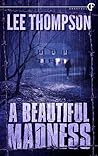 A Beautiful Madness by Lee  Thompson