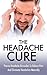 HEADACHE: Proven Remedies To Relief The Pain - Migraine, Sinus & Home Remedy (Headache Treatment, Homemade Remedies, Headache Relief, Chronic Headaches, Pain Relief, Sinusitis, Migraine Relief)