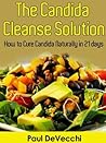 Candida: The Candida Cleanse Solution: How To Cure Candida Naturally in 21 Days (Candida Yeast, Candida Free, Candida Cookbook, Candida Diet, Candida Guide)