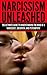 Narcissism Unleashed! The Ultimate Guide to Understanding the Mind of a Narcissist, Sociopath and Psychopath!