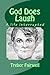 God Does Laugh: A life inte...