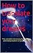 How to translate your dreams: The complete dictionary for meaning and interpretation of your dreams