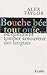 Bouche Bée, Tout Ouïe...: Ou Comment Tomber Amoureux des Langues