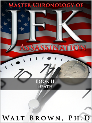 Master Chronology of JFK Assassination Book II: Death