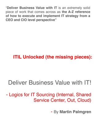 ITIL Unlocked (The Missing Pieces): Deliver Business Value With IT! - Logics For IT Sourcing