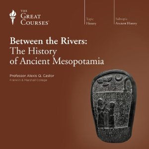 Between the Rivers: The History of Ancient Mesopotamia
