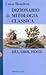 Dizionario di mitologia classica: dei, eroi, feste