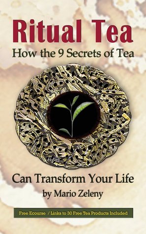 Ritual Tea: How the 9 Secrets of Tea Can Transform Your Life
