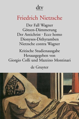 Der Fall Wagner/Götzen-Dämmerung/Der Antichrist/Ecce Homo/Dionysos-Dithyramben/Nietzsche contra Wagner (Paperback)