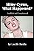 Miley Cyrus, What Happened? Unofficial and Unauthorized