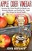 Apple Cider Vinegar: Amazing Old-School Benefits for Weight Loss, Detoxing, Allergies, and Healthy Skin - Apple Cider Vinegar for Overall Health (Healthy and Fit Book 1)