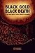 Black Gold, Black Death by Ed Rabel