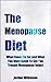 The Menopause Diet: The Proven Foods You Can Eat Safely and What You Must Avoid To Get You Through Menopause Easily (Menopause Foods Series, Menopause Relief, Menopause Weight Loss Book 1)