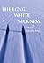 The Long White Sickness (Inanna Poetry & Fiction Series)