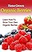 Home Grown Organic Berries: Learn How To Grow Your Own Organic Berries (beginners gardening, organic berries, organic gardening, backyard berries, beginners grow organic berries)