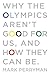 Why The Olympics Aren't Good for Us, And How They Can Be