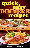Quick and Easy Dinner Recipes Dinner Ideas - Ready in 35 Minutes: Ready in 35 Minutes Quick and Easy Dinner Recipes Dinner Ideas - Ready in 35 Minutes: Ready in 35 Minutes